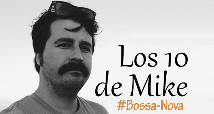 Los 10 de Mike: Bossa-Nova