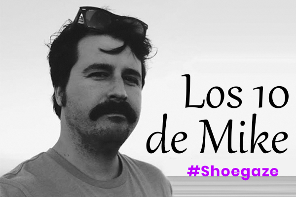 Los 10 de Mike: Shoegaze